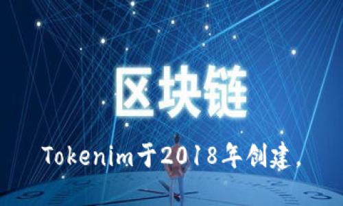 Tokenim于2018年创建。