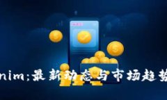 Tokenim:最新动态与市场趋势分析