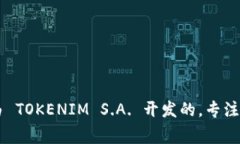 Tokenim是由一家公司开发的，具体的信息可能会随